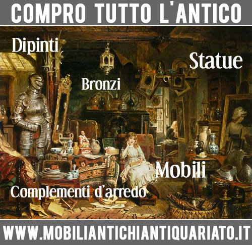 Compro antiquariato Valutazione quadri Mobili antichi