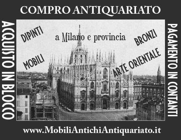Antiquario Milano e provincia Compro Antiquariato quadri dipinti antichi bronzi mobili oggetti antichi